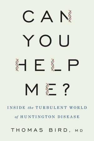 Can You Help Me?: Inside the Turbulent World of Huntington Disease de Thomas D. Bird