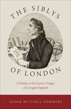 The Siblys of London: A Family on the Esoteric Fringes of Georgian England de Susan Mitchell Sommers