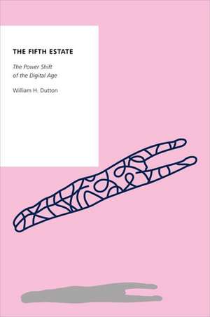 The Fifth Estate: The Power Shift of the Digital Age de William H. Dutton