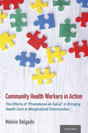 Community Health Workers in Action: The Efforts of "Promotores de Salud" in Bringing Health Care to Marginalized Communities de Melvin Delgado