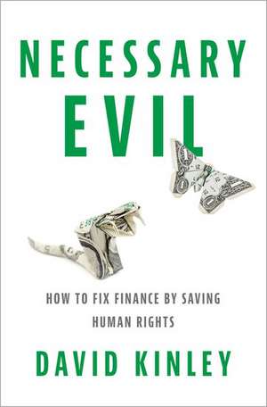 Necessary Evil: How to Fix Finance by Saving Human Rights de David Kinley