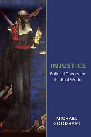 Injustice: Political Theory for the Real World de Michael Goodhart