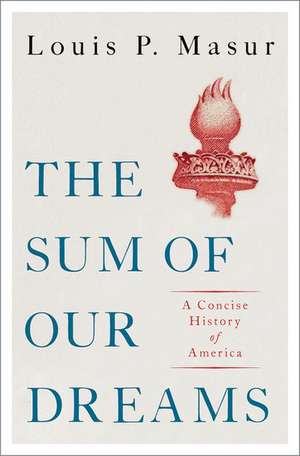 The Sum of Our Dreams: A Concise History of America de Louis Masur