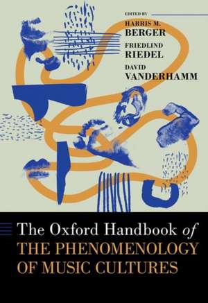 The Oxford Handbook of the Phenomenology of Music Cultures de Harris M. Berger