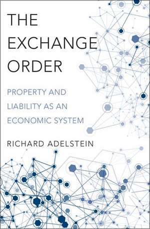 The Exchange Order: Property and Liability as an Economic System de Richard Adelstein