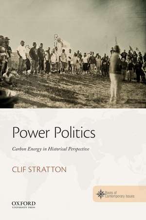 Power Politics: Carbon Energy in Historical Perspective de Clif Stratton