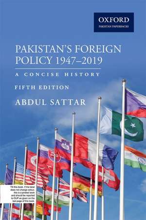 Pakistans Foreign Policy 1947-2019: A Concise History de Abdul Sattar