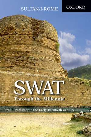 Swat through the Millennia: From Pre-history to the Early Twentieth Century de Sultan-i-Rome