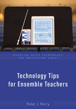 Technology Tips for Ensemble Teachers de Peter J. Perry