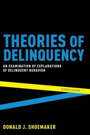 Theories of Delinquency: An Examination of Explanations of Delinquent Behavior de Donald J. Shoemaker