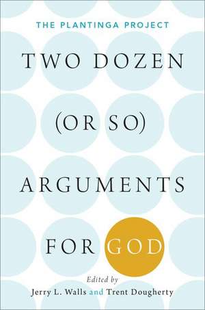 Two Dozen (or so) Arguments for God: The Plantinga Project de Jerry L. Walls