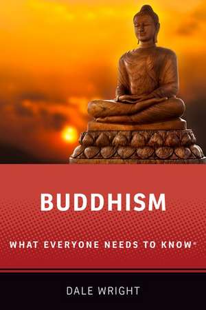 Buddhism: What Everyone Needs to Know® de Dale S. Wright