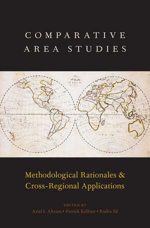 Comparative Area Studies: Methodological Rationales and Cross-Regional Applications de Ariel I. Ahram