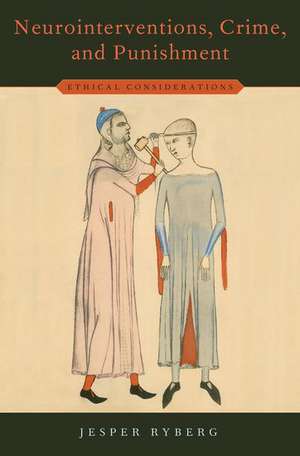 Neurointerventions, Crime, and Punishment: Ethical Considerations de Jesper Ryberg