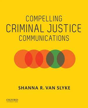 Compelling Criminal Justice Communications de Van Slyke, Shanna R.