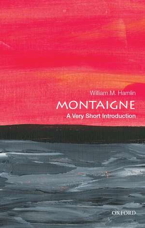 Montaigne: A Very Short Introduction de William M. Hamlin