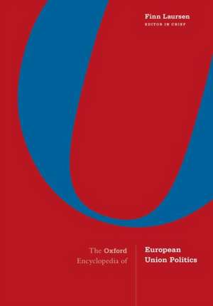 The Oxford Encyclopedia of European Union Politics: 4-Volume Set de Finn Laursen