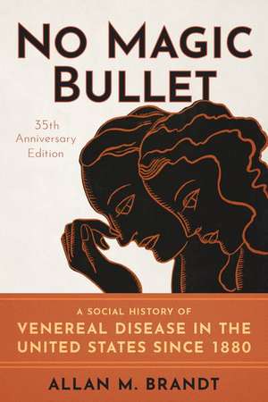 No Magic Bullet: A Social History of Venereal Disease in the United States since 1880- 35th Anniversary Edition de Allan M. Brandt