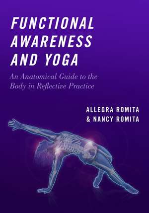 Functional Awareness and Yoga: An Anatomical Guide to the Body in Reflective Practice de Nancy Romita