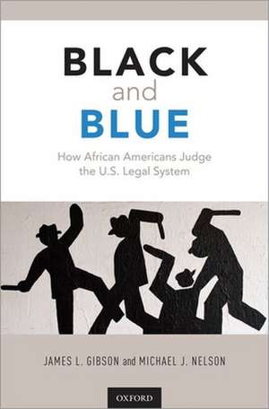 Black and Blue: How African Americans Judge the U.S. Legal System de James L. Gibson