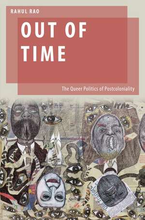 Out of Time: The Queer Politics of Postcoloniality de Rahul Rao