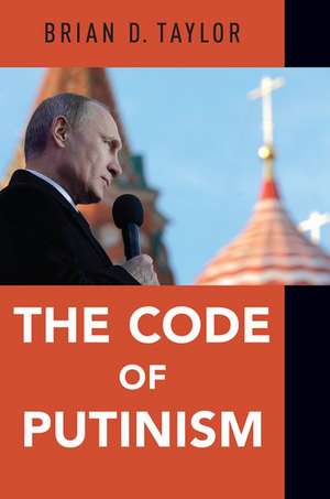 The Code of Putinism de Brian Taylor