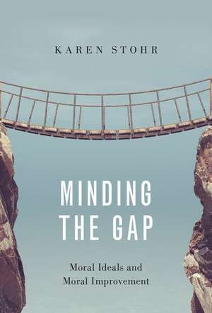 Minding the Gap: Moral Ideals and Moral Improvement de Karen Stohr