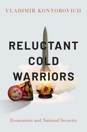 Reluctant Cold Warriors: Economists and National Security de Vladimir Kontorovich