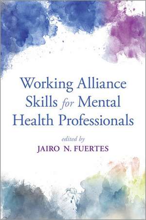 Working Alliance Skills for Mental Health Professionals de Jairo N. Fuertes