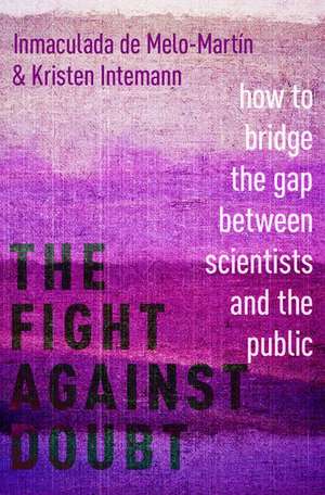 The Fight Against Doubt: How to Bridge the Gap Between Scientists and the Public de Inmaculada de Melo-Martín