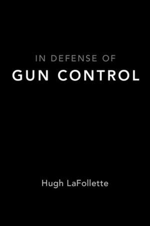 In Defense of Gun Control de Hugh Lafollette