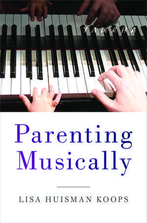 Parenting Musically de Lisa Huisman Koops