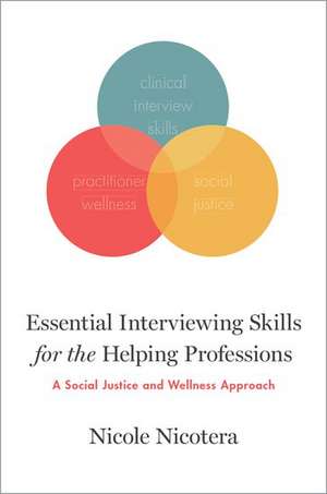 Essential Interviewing Skills for the Helping Professions: A Social Justice and Wellness Approach de Nicole Nicotera