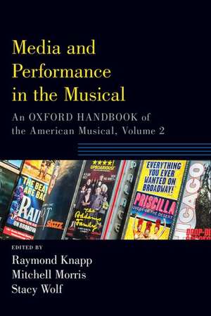 Media and Performance in the Musical: An Oxford Handbook of the American Musical, Volume 2 de Raymond Knapp