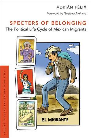 Specters of Belonging: The Political Life Cycle of Mexican Migrants de Adrián Félix