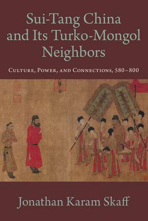 Sui-Tang China and Its Turko-Mongol Neighbors de Jonathan Karam Skaff