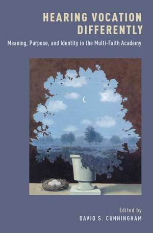 Hearing Vocation Differently: Meaning, Purpose, and Identity in the Multi-Faith Academy de David S. Cunningham