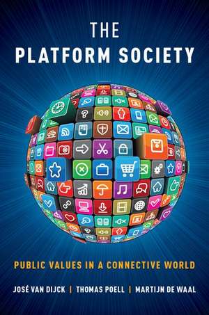 The Platform Society: Public Values in a Connective World de José van Dijck