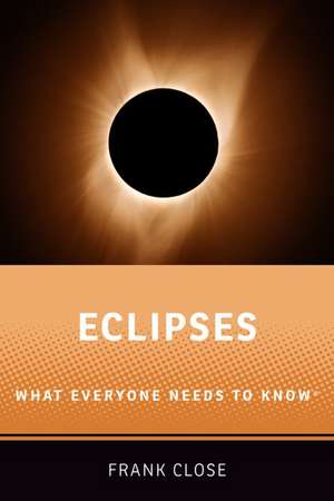 Eclipses: What Everyone Needs to Know® de Frank Close