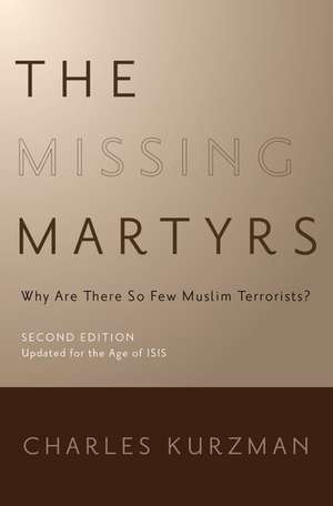 The Missing Martyrs: Why Are There So Few Muslim Terrorists? de Charles Kurzman