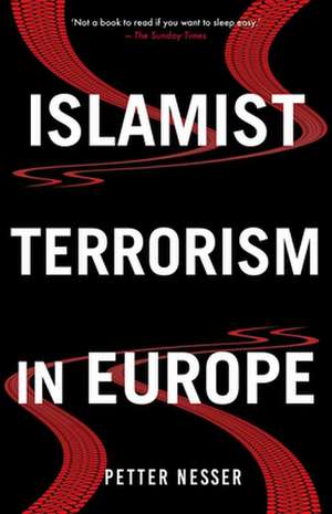 Islamist Terrorism in Europe de Petter Nesser