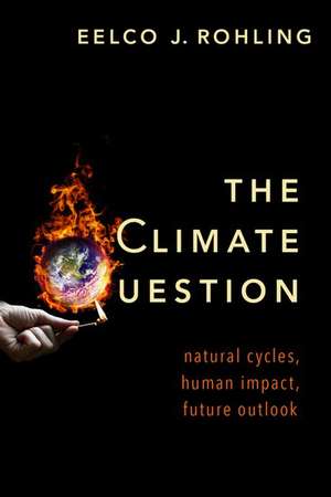 The Climate Question: Natural Cycles, Human Impact, Future Outlook de Eelco J. Rohling