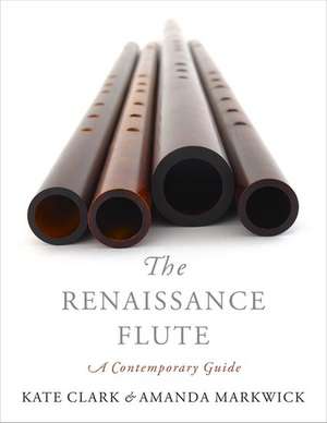 The Renaissance Flute: A Contemporary Guide de Kate Clark