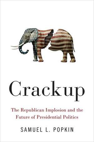 Crackup: The Republican Implosion and the Future of Presidential Politics de Samuel L. Popkin