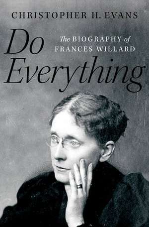 Do Everything: The Biography of Frances Willard de Christopher H. Evans