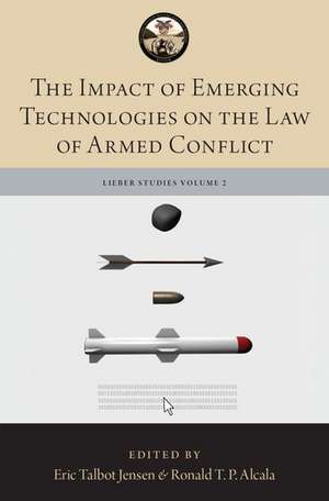 The Impact of Emerging Technologies on the Law of Armed Conflict de Ronald T.P. Alcala