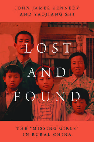 Lost and Found: The "Missing Girls" in Rural China de John James Kennedy
