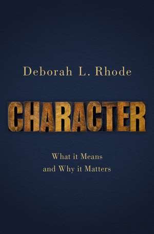 Character: What it Means and Why it Matters de Deborah L. Rhode