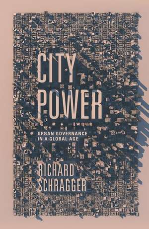 City Power: Urban Governance in a Global Age de Richard Schragger