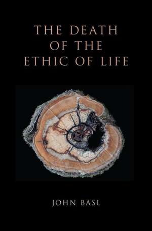 The Death of the Ethic of Life de John Basl